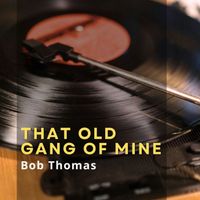 Bob Thomas - That Old Gang of Mine