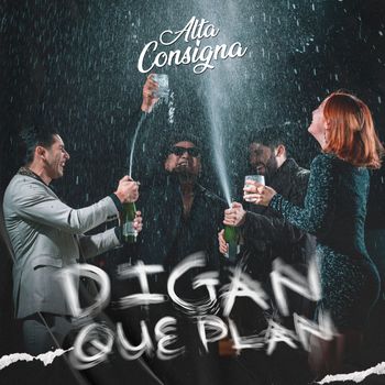 Alta Consigna - Digan Que Plan (Explicit)
