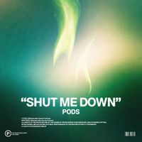 PODS - Shut Me Down