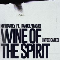 Kofi Dartey - WINE OF THE SPIRIT (INTOXICATED)