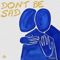 MYND - Don't Be Sad