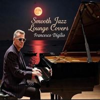 Francesco Digilio - Smooth Jazz Lounge Covers