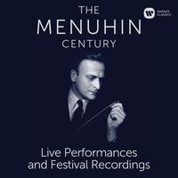 Yehudi Menuhin - The Menuhin Century - Live Performances and Festival Recordings