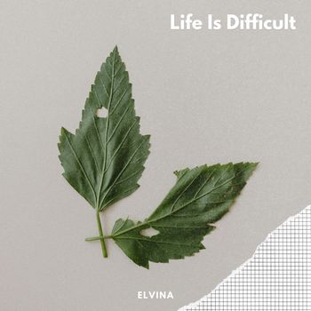 Elvina - Life Is Difficult