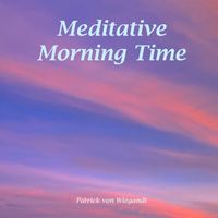 Patrick von Wiegandt - Meditative Morning Time