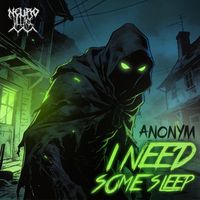 ANONYM - I NEED SOME SLEEP