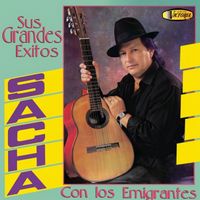 Sacha - Sacha con Los Emigrantes "Sus Grandes Éxitos"