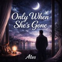 Atos - Only When She's Gone