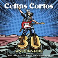 Celtas Cortos - 30 Aniversario (Sólo recuerdo lo bueno, de lo malo nada)