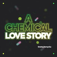 Ondrej Semyrka - A Chemical Love Story