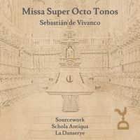 Schola Antiqua, Ensemble La Danserye & Sourcework - Missa Super Octo Tonos: Sebastián de Vivanco