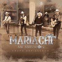 Grupo Arriesgado - Por El Mariachi Me Miraron