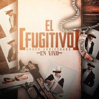Grupo Arriesgado - El Fugitivo (En Vivo)