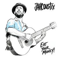 Jahcoustix - Eat Your Money!