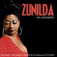 Zunilda Remigio - Zunilda en concierto. Homenaje a las mujeres líderes de la música en el Caribe (En Vivo)