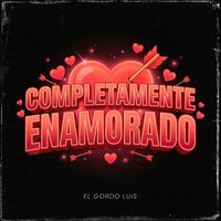 El Gordo Luis - Completamente Enamorado