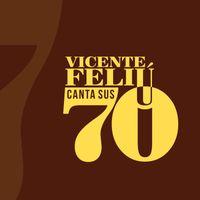 Vicente Feliú - Vicente Feliú canta sus 70 (En Vivo)