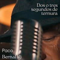 Paco Bernal Rj - Dos o tres segundos de ternura