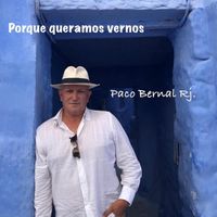 Paco Bernal Rj - Porque queramos vernos