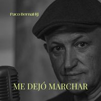 Paco Bernal Rj - Me dejó marchar