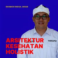Gusmus Raksa Jasad - Arsitektur Kesehatan Holistik