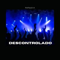 fatulo X - descontrolado