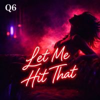 Q6 - Let Me Hit That