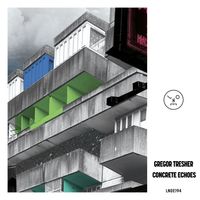 Gregor Tresher - Concrete Echoes EP