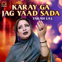 Farah Lal - Karay Ga Jag Yaad Sada