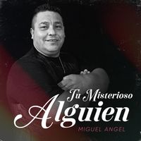 Miguel Angel - Tu misterioso alguien