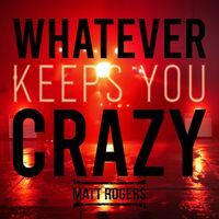 Matt Rogers - Whatever Keeps You Crazy