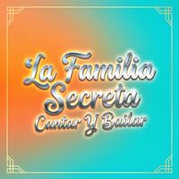 La Familia Secreta - Cantar Y Bailar