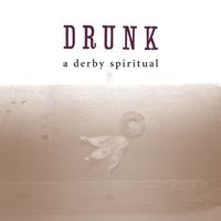 Drunk - A Derby Spiritual