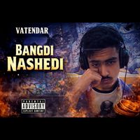 Vatendar - Bangdi Nashedi (Explicit)