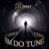 Roser - Fim do Túnel
