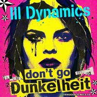 Ill Dynamics - Don't Go / Dunkelheit
