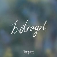 Banipreet - Betrayal