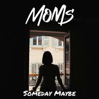 MOMS - Someday Maybe