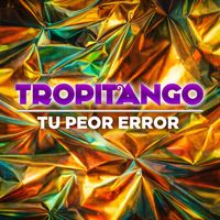 Tropitango - Tu Peor Error