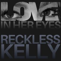 Reckless Kelly - Love In Her Eyes (Alternate Routes)