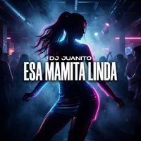 DJ Juanito - Esa Mamita Linda