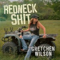 Gretchen Wilson - Redneck Shit (Explicit)