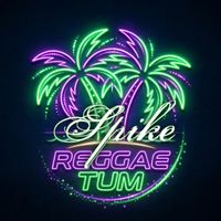 Spike - Reggae Tum