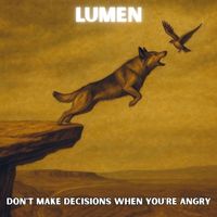 Lumen - Don't Make Decisions When You're Angry