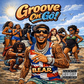 B.E.A.R - Groove On Go! (Explicit)
