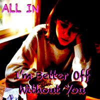 All In - I'm better of without you