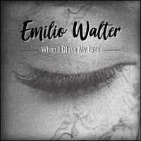 Emilio Walter - When I Close My Eyes