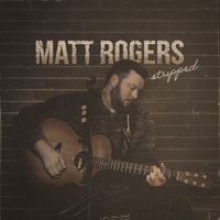 Matt Rogers - Stripped (Acoustic)