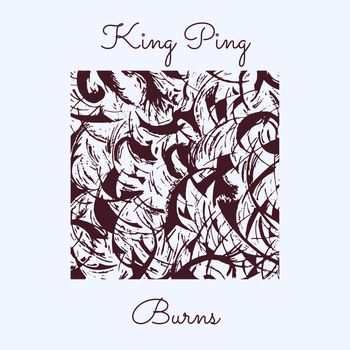 Burns - King Ping (Explicit)