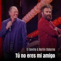 El Sevilla & Bertín Osborne - Tú No Eres Mi Amigo